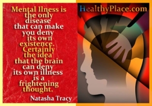 Citat om mental sundhed - Psykisk sygdom er den eneste sygdom, der kan få dig til at benægte sin egen eksistens. Ideen om, at hjernen kan benægte sin egen sygdom, er bestemt en skræmmende tanke.