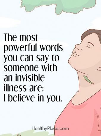 Citat om mental sundhed - De mest magtfulde ord, du kan sige til nogen med usynlig sygdom, er: Jeg tror på dig.