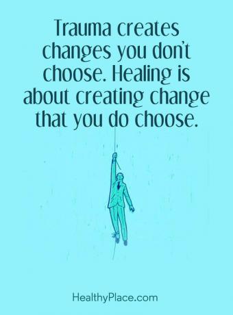 Citat for mental sygdom - Traumer skaber ændringer, du ikke vælger. Healing handler om at skabe ændringer, som du vælger.