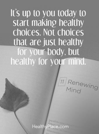 Citat om mental sundhed - Det er op til dig i dag at begynde at træffe sunde valg. Ikke valg, der bare er sunde for din krop, men sunde for dit sind.