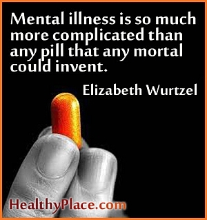 Insightful citat om mental sygdom - Psykisk sygdom er så meget mere kompliceret end enhver pille, som enhver dødelig kunne opfinde.