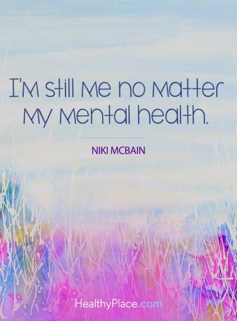 Citat for mental sygdom - Jeg er stadig mig, uanset min mentale helbred.