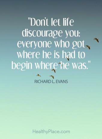 Bekræftelse af positiv tænkning, der minder os om at bare gøre det - Lad ikke livet afskrække dig; alle, der kom der, hvor han er, skulle begynde, hvor han var.