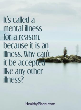 Citat for mental sygdom - Det kaldes en mental sygdom af en grund, fordi det er en sygdom. Hvorfor kan det ikke accepteres som enhver anden sygdom?