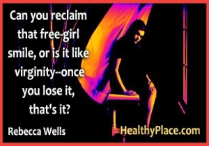 Citat om depression af Rebecca Wells - Kan du kræve det frie pige smil, eller er det som jomfruelighed - når du har mistet det, er det det?