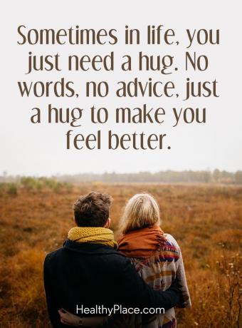 Citat for mental sygdom - Nogle gange i livet har du bare brug for et knus. Ingen ord, ingen råd, bare et knus for at få dig til at føle dig bedre.