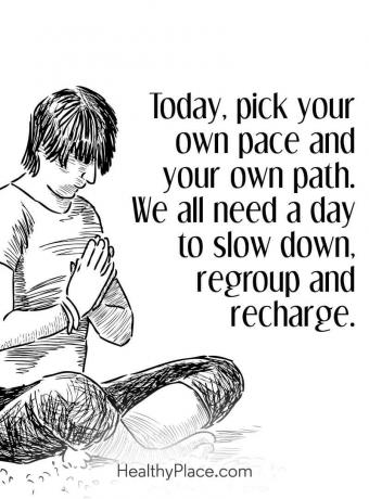 Citat for mental sygdom - vælg i dag dit eget tempo og din egen vej. Vi har alle brug for en dag for at bremse, omgruppe og genoplade.