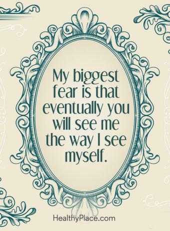 Citat for mental sygdom - Min største frygt er, at du til sidst vil se mig, som jeg ser mig selv.