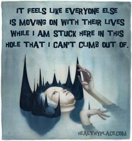 Citat for mental sygdom - Det føles som om alle andre går videre med deres liv, mens jeg sidder fast her i dette hul, som jeg ikke kan klatre ud af.